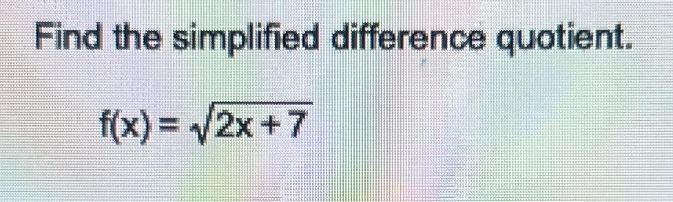 Solved Find the simplified difference quotient.f(x)=2x+72 | Chegg.com