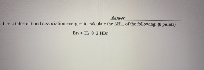 Solved Answer Use A Table Of Bond Dissociation Energies To | Chegg.com