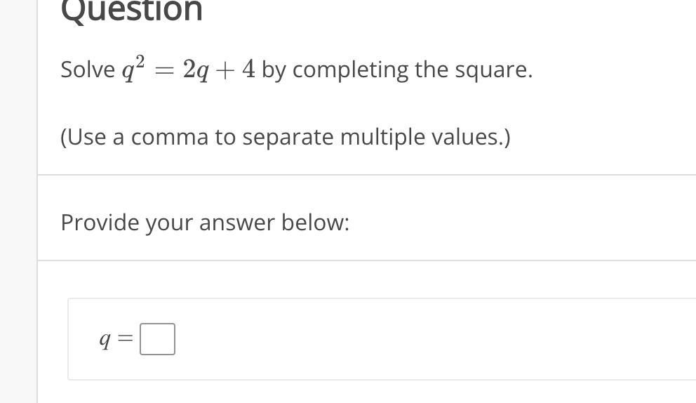 Solved QuestionSolve q2=2q+4 ﻿by completing the square.(Use | Chegg.com