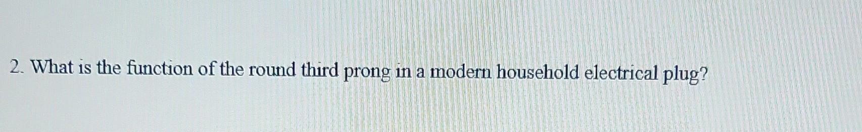 Solved 2. What is the function of the round third prong in a | Chegg.com