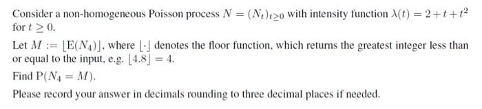 Solved Consider a non-homogeneous Poisson process N=(Nt)t≥0 | Chegg.com