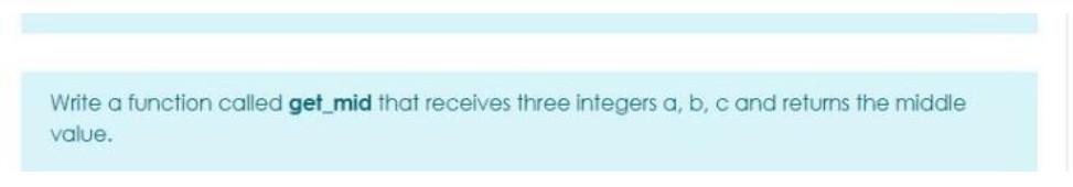 Solved Write a function called get_mid that receives three | Chegg.com