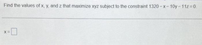 Solved Find the values of x,y, and z that maximize xyz | Chegg.com