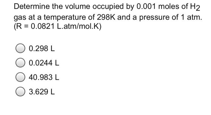 Solved Determine The Volume Occupied By 0.001 Moles Of H2 | Chegg.com