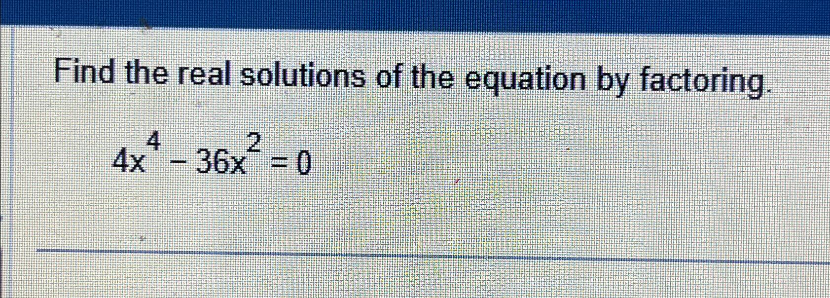 Solved Find the real solutions of the equation by