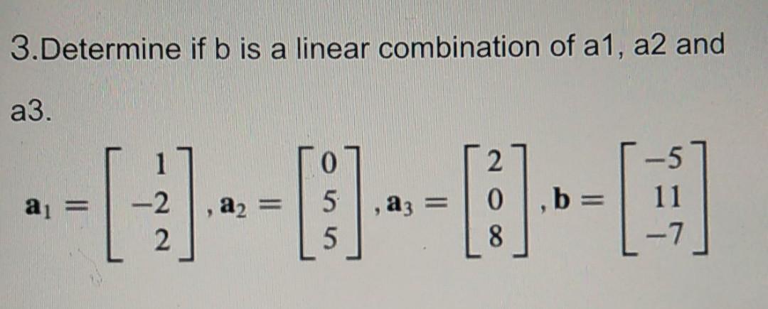 Solved 3determine If B Is A Linear Combination Of A1 A2 3831