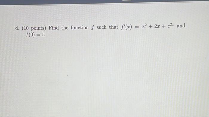 Solved 4. (10 points) Find the function f such that | Chegg.com