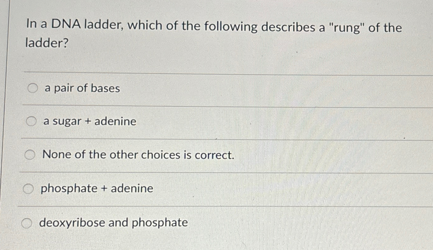 Solved In a DNA ladder, which of the following describes a | Chegg.com