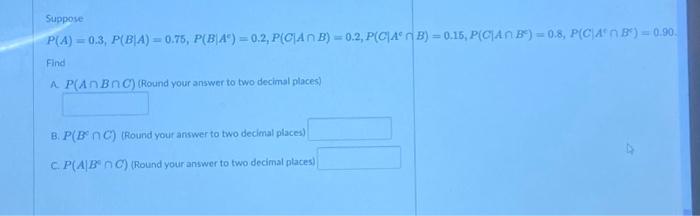 Solved Suppose P(A) = 0.3, P(B|A) = 0.75, P(B|A) = 0.2, | Chegg.com