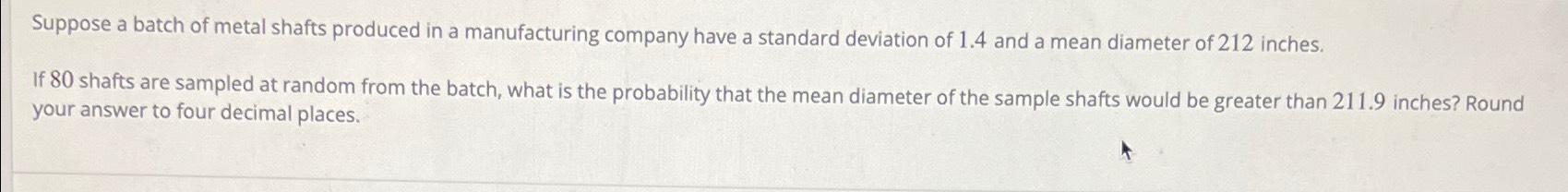 Solved Suppose a batch of metal shafts produced in a | Chegg.com