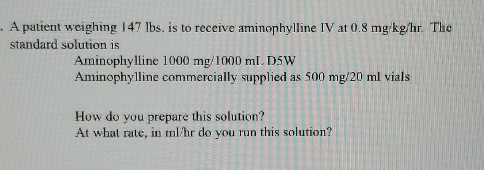 Solved . A patient weighing 147 lbs. is to receive Chegg