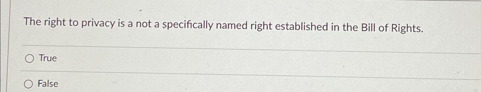 Solved The right to privacy is a not a specifically named | Chegg.com