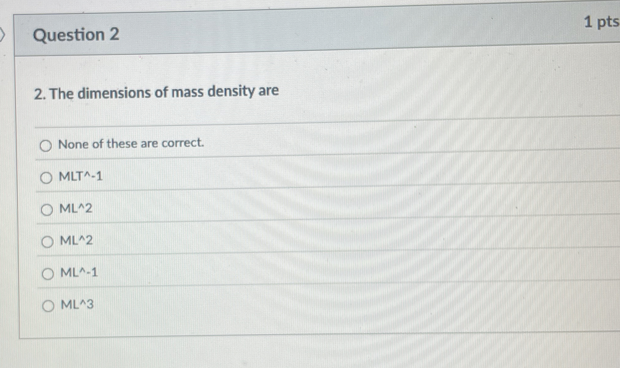 Solved Question 2The dimensions of mass density areNone of