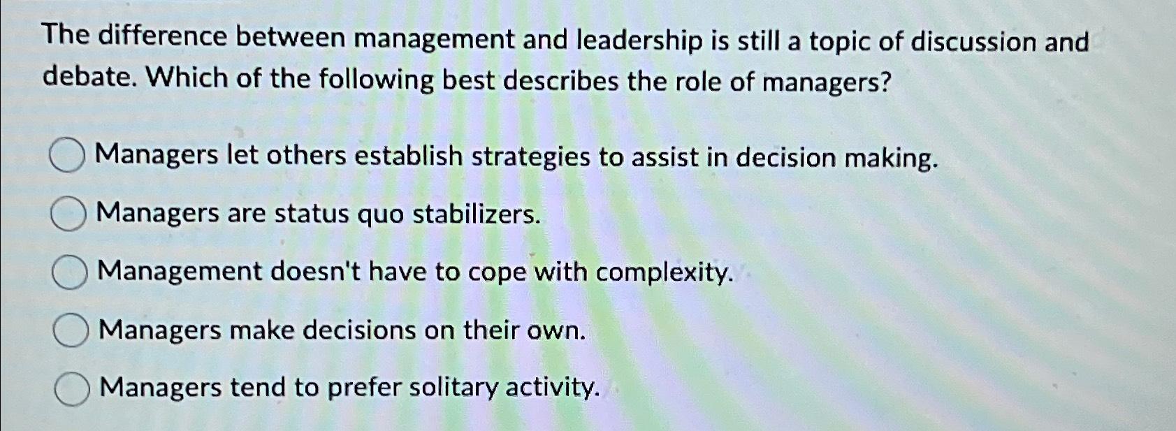 Solved The difference between management and leadership is | Chegg.com
