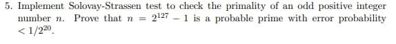 Solved 5. Implement Solovay-Strassen test to check the | Chegg.com