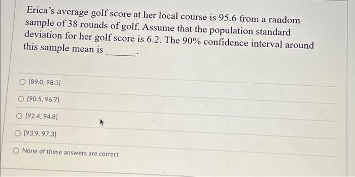 Solved Erica's average golf score at her local course is | Chegg.com