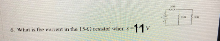 Solved 6. What is the current in the 15-12 resistor' when =7 | Chegg.com