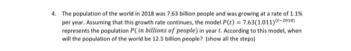 Solved 4. The population of the world in 2018 was 7.63 | Chegg.com