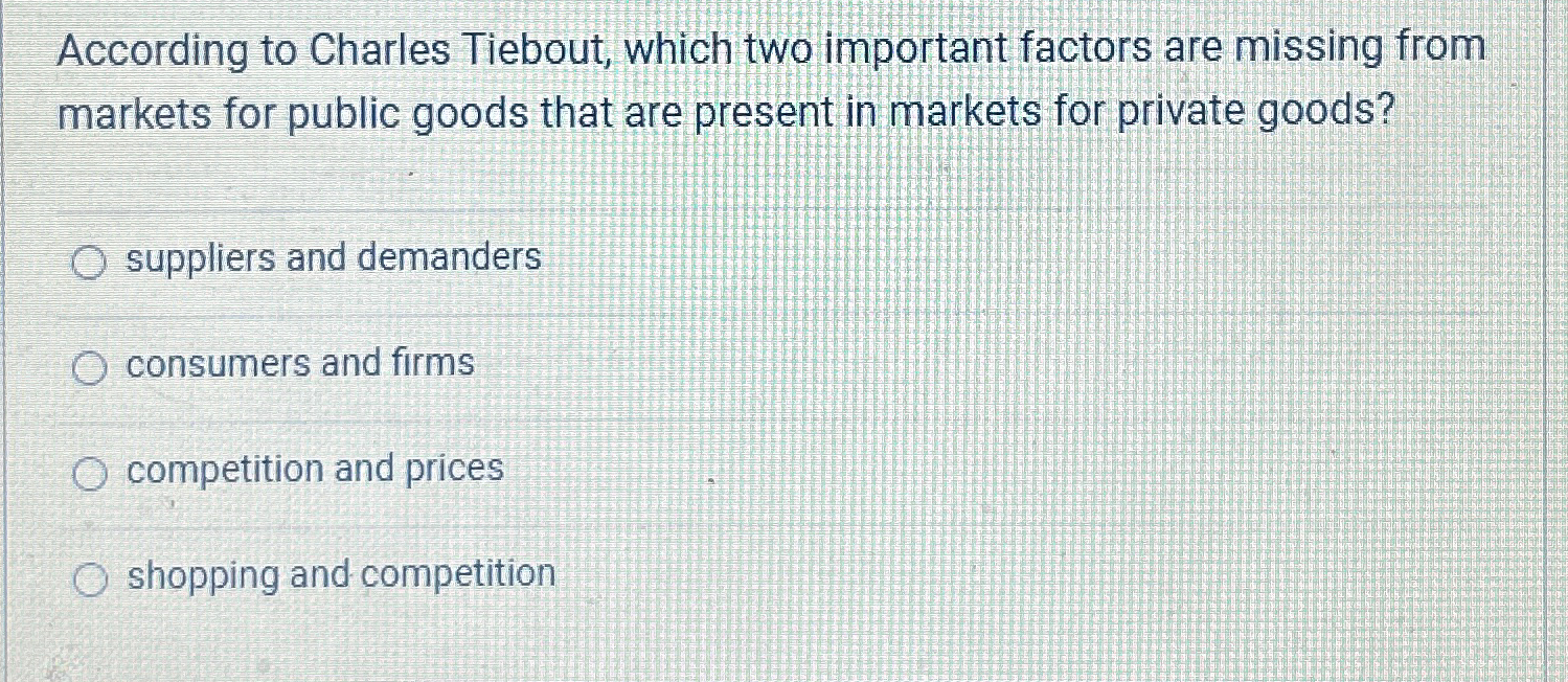 Solved According to Charles Tiebout, which two important