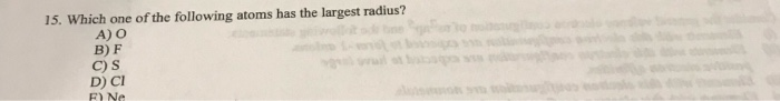 Solved 15. Which One Of The Following Atoms Has The Largest | Chegg.com