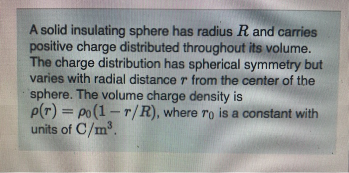 Solved A Solid Insulating Sphere Has Radius R And Carries | Chegg.com