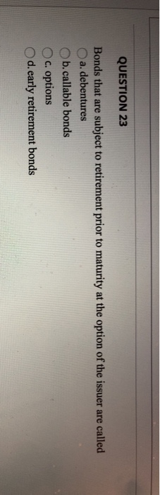 Solved QUESTION 23 Bonds that are subject to retirement | Chegg.com