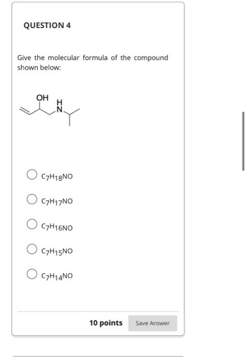 Give the molecular formula of the compound shown below:
\( \mathrm{C}_{7} \mathrm{H}_{18} \) NO
\( \mathrm{C}_{7} \mathrm{H}_