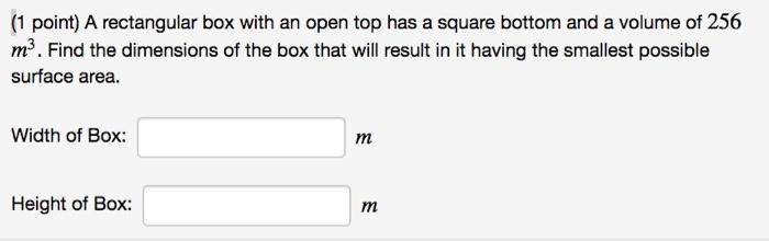 Solved (1 point) A rectangular box with an open top has a | Chegg.com