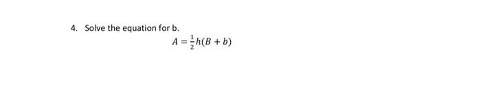 Solved 4. Solve The Equation For B. A = (B+b) | Chegg.com