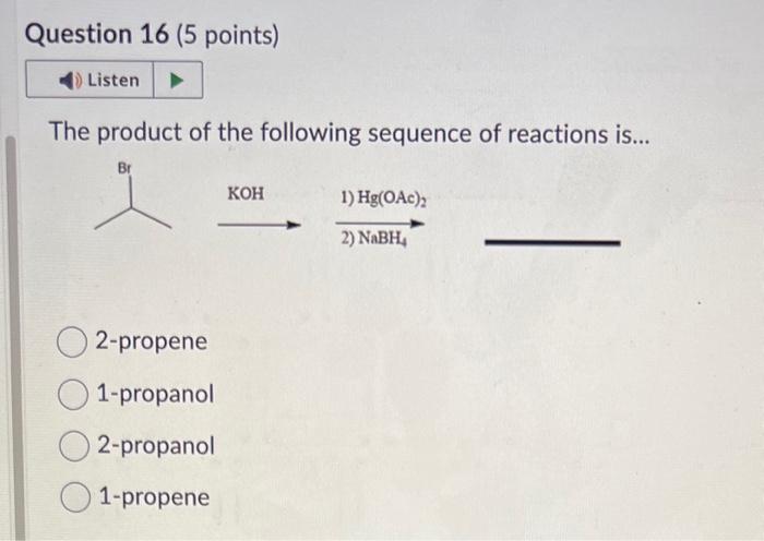 The product of the following sequence of reactions is...
2-propene
1-propanol
2-propanol
1-propene