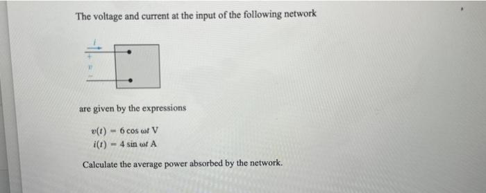 Solved The voltage and current at the input of the following | Chegg.com