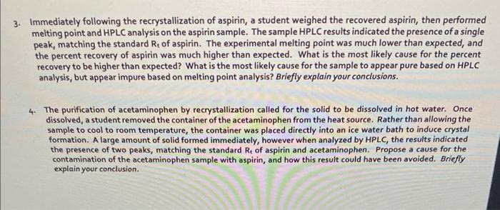 Immediately following the recrystallization of aspirin, a student weighed the recovered aspirin, then performed melting point