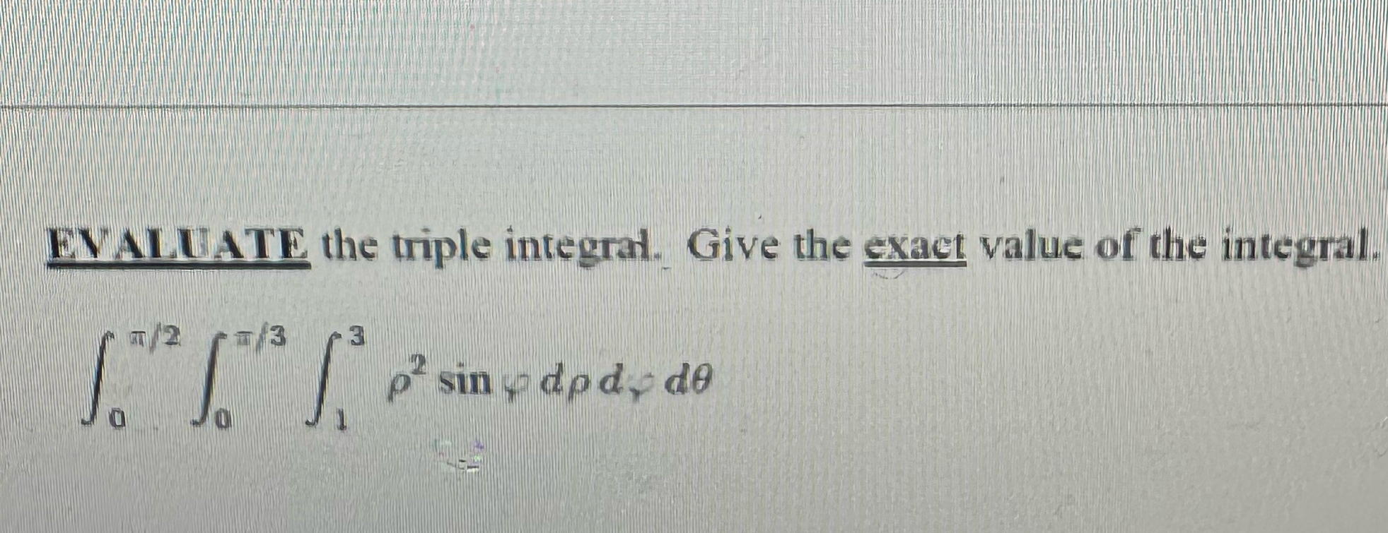 Solved EVALUATE the triple integrat. Give the exact value of | Chegg.com