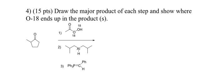 Solved 4) (15 pts) Draw the major product of each step and | Chegg.com