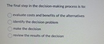 Solved The final step in the decision-making process is | Chegg.com