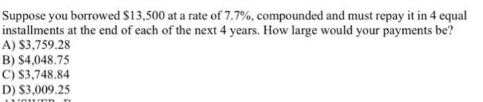 Solved Suppose you borrowed $13,500 at a rate of 7.7%, | Chegg.com