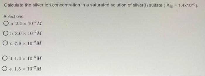 Solved Calculate the silver ion concentration in a saturated | Chegg.com