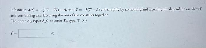 Solved Substitute A(t)=−ab(t−t0)+a0 Into T˙=−k(t−a) And 