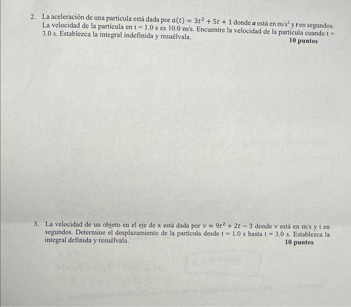 2. La aceleración de una partícula está dada por \( a(t)=3 t^{2}+5 t+1 \) donde \( a \) está en \( \mathrm{m} / \mathrm{s}^{2