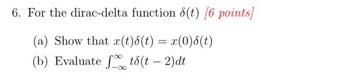 Solved 6. For the dirac-delta function δ(t)[6 points] (a) | Chegg.com
