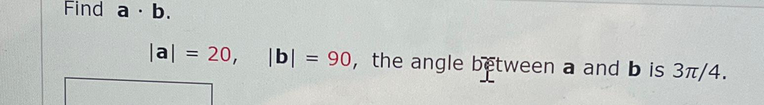 Solved Find A*b.|a|=20,|b|=90, ﻿the Angle Between A And B | Chegg.com