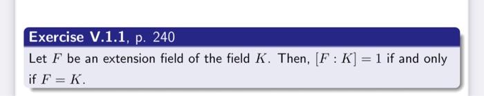 Solved Let F be an extension field of the field K. Then, | Chegg.com