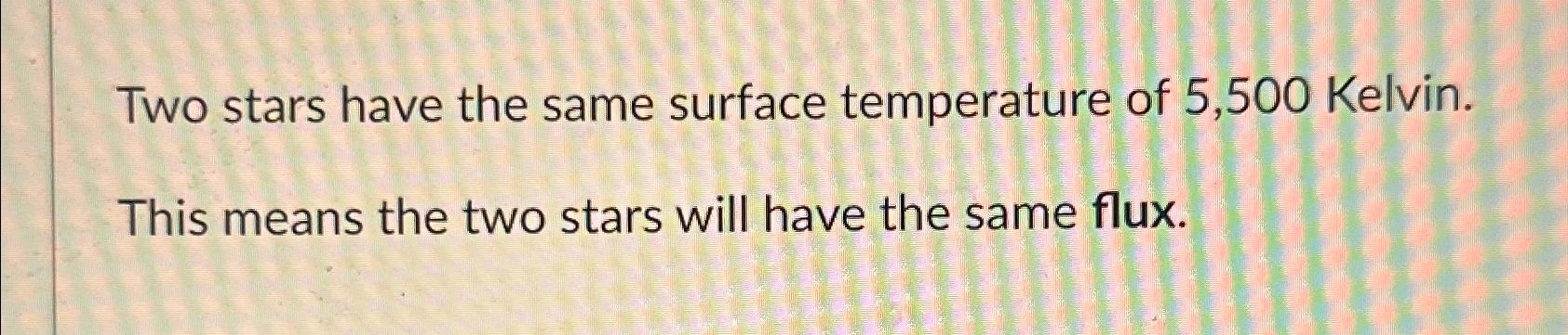 Solved Two stars have the same surface temperature of 5,500 | Chegg.com