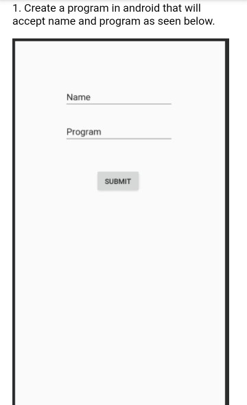 Solved 1. Create a program in android that will accept name | Chegg.com