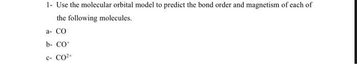 Solved 1. Use the molecular orbital model to predict the | Chegg.com