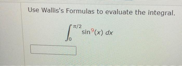 Solved Use Wallis's Formulas to evaluate the integral. 6. | Chegg.com