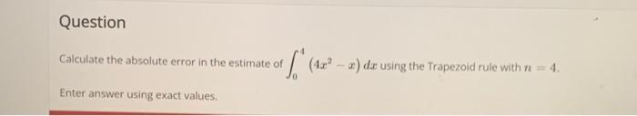 Solved Calculate the absolute error in the estimate of ). | Chegg.com
