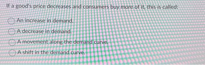 Solved If a good's price decreases and consumers buy more of | Chegg.com