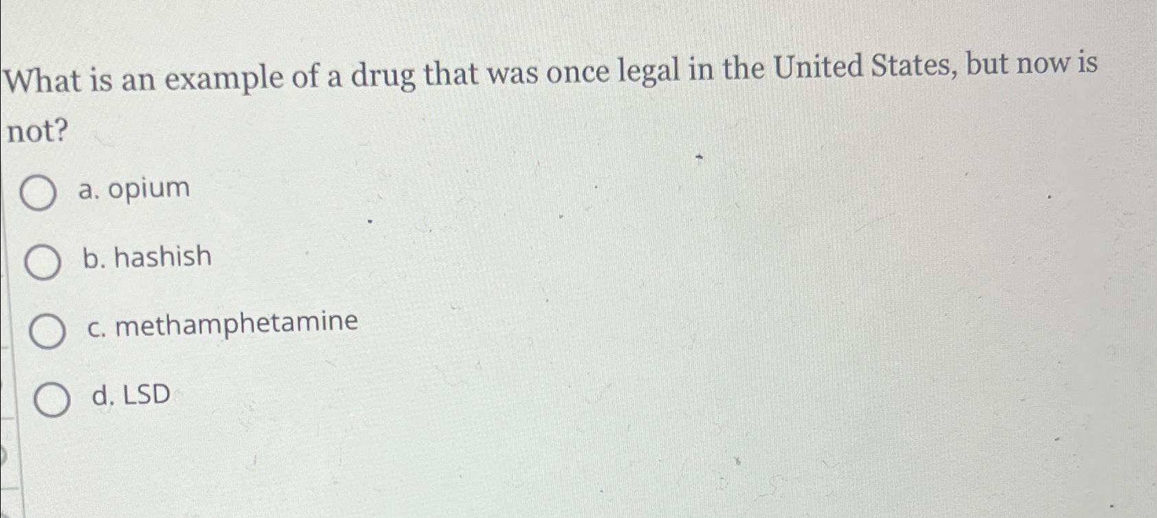 Solved What is an example of a drug that was once legal in | Chegg.com