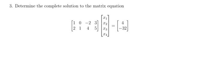 Solved 3. Determine the complete solution to the matrix | Chegg.com